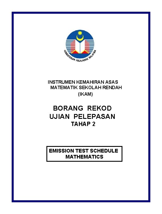 INSTRUMEN KEMAHIRAN ASAS MATEMATIK SEKOLAH RENDAH (IKAM) BORANG REKOD UJIAN PELEPASAN TAHAP 2 EMISSION