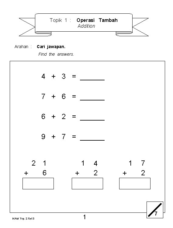 Topik 1 : Arahan : Operasi Tambah Addition Cari jawapan. Find the answers. 4