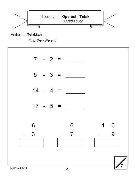 Topik 2 : Operasi Tolak Subtraction Arahan : Tolakkan. Find the different. 7 -