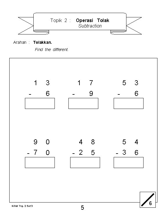 Topik 2 : Operasi Tolak Subtraction Arahan : Tolakkan. Find the different. 1 3