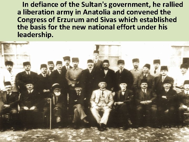 In defiance of the Sultan's government, he rallied a liberation army in Anatolia and