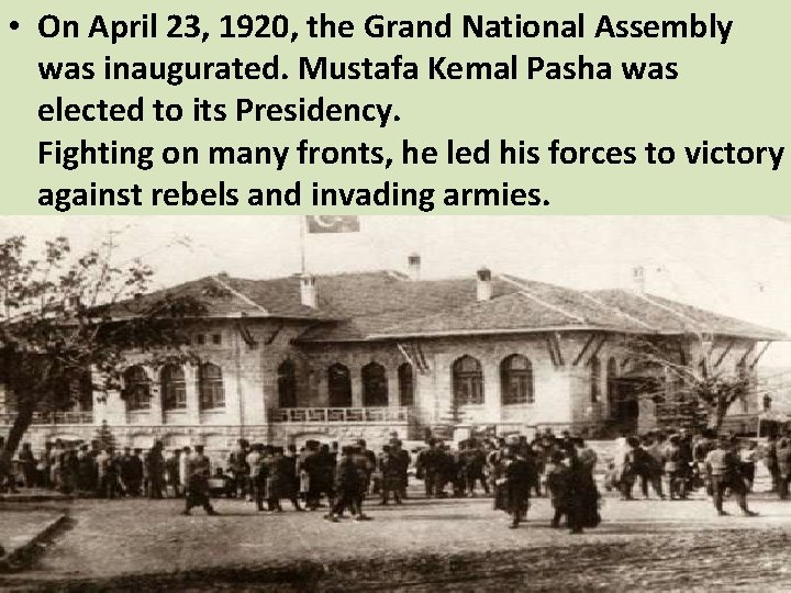  • On April 23, 1920, the Grand National Assembly was inaugurated. Mustafa Kemal