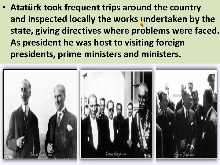  • Atatürk took frequent trips around the country and inspected locally the works