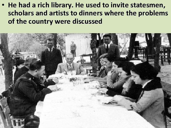  • He had a rich library. He used to invite statesmen, scholars and