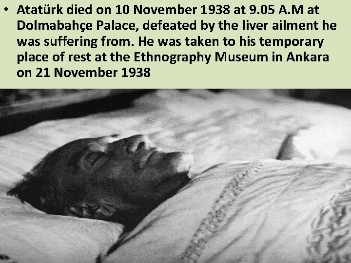  • Atatürk died on 10 November 1938 at 9. 05 A. M at