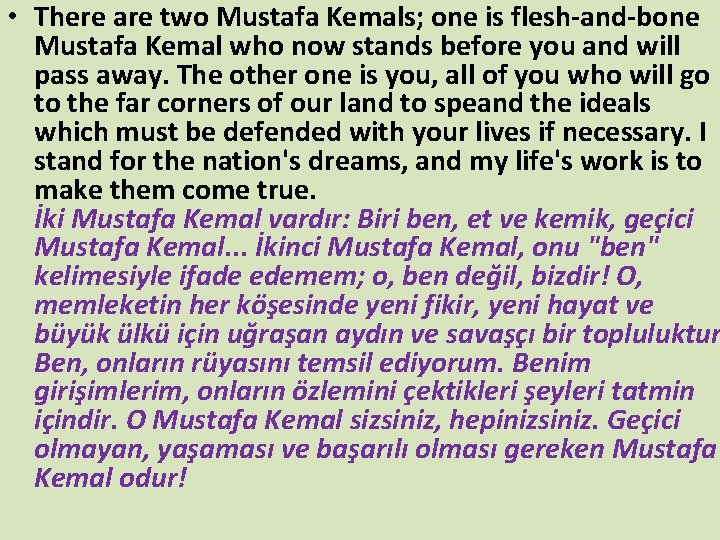  • There are two Mustafa Kemals; one is flesh-and-bone Mustafa Kemal who now