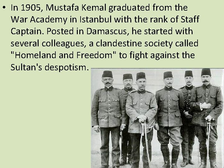  • In 1905, Mustafa Kemal graduated from the War Academy in Istanbul with