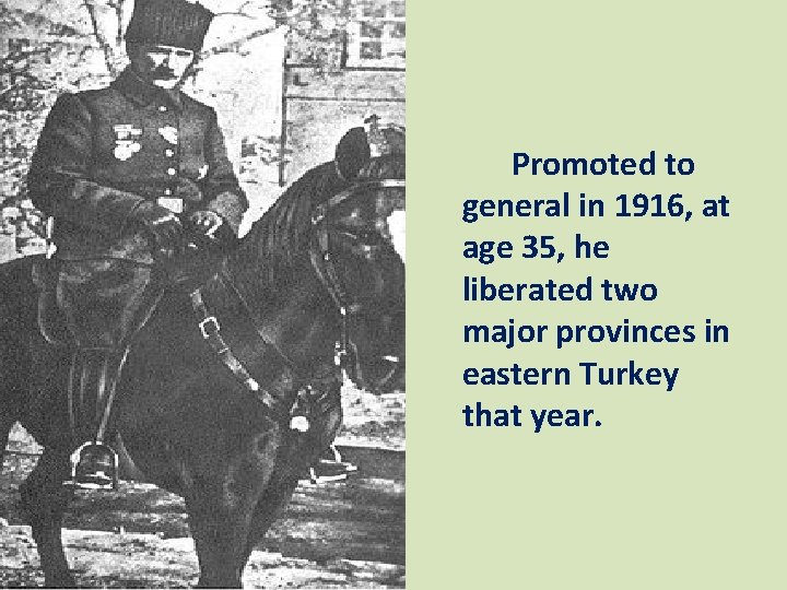 Promoted to general in 1916, at age 35, he liberated two major provinces in