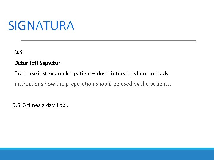 SIGNATURA D. S. Detur (et) Signetur Exact use instruction for patient – dose, interval, SIGNATURA D. S. Detur (et) Signetur Exact use instruction for patient – dose, interval,