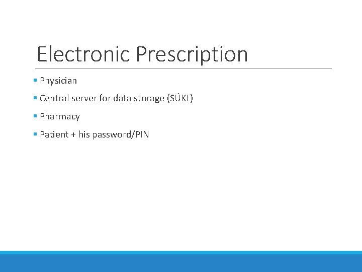 Electronic Prescription § Physician § Central server for data storage (SÚKL) § Pharmacy § Electronic Prescription § Physician § Central server for data storage (SÚKL) § Pharmacy §