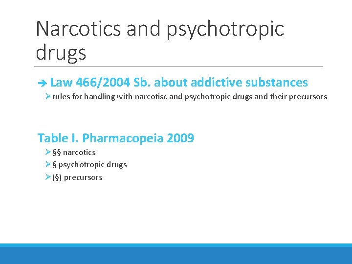Narcotics and psychotropic drugs Law 466/2004 Sb. about addictive substances Ørules for handling with Narcotics and psychotropic drugs Law 466/2004 Sb. about addictive substances Ørules for handling with