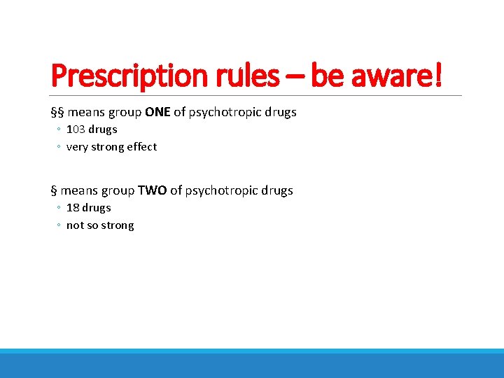 Prescription rules – be aware! §§ means group ONE of psychotropic drugs ◦ 103 Prescription rules – be aware! §§ means group ONE of psychotropic drugs ◦ 103