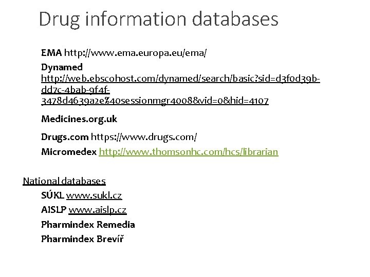 Drug information databases EMA http: //www. ema. europa. eu/ema/ Dynamed http: //web. ebscohost. com/dynamed/search/basic? Drug information databases EMA http: //www. ema. europa. eu/ema/ Dynamed http: //web. ebscohost. com/dynamed/search/basic?