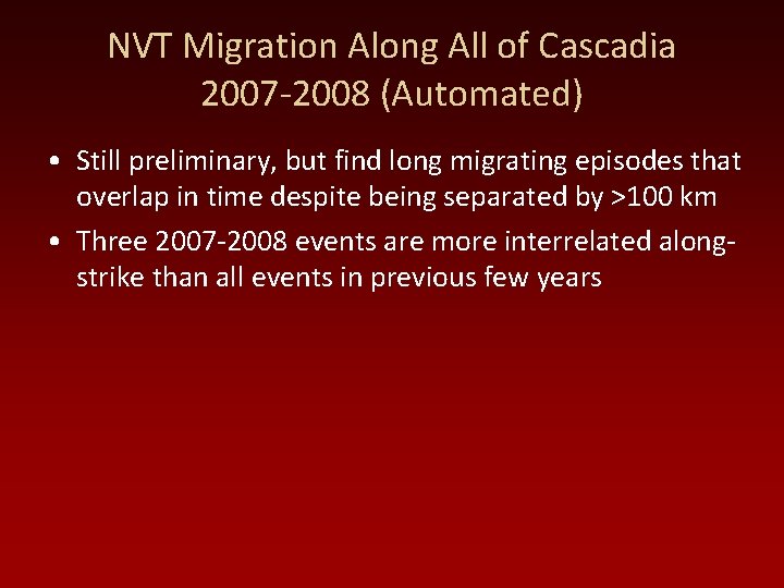 NVT Migration Along All of Cascadia 2007 -2008 (Automated) • Still preliminary, but find