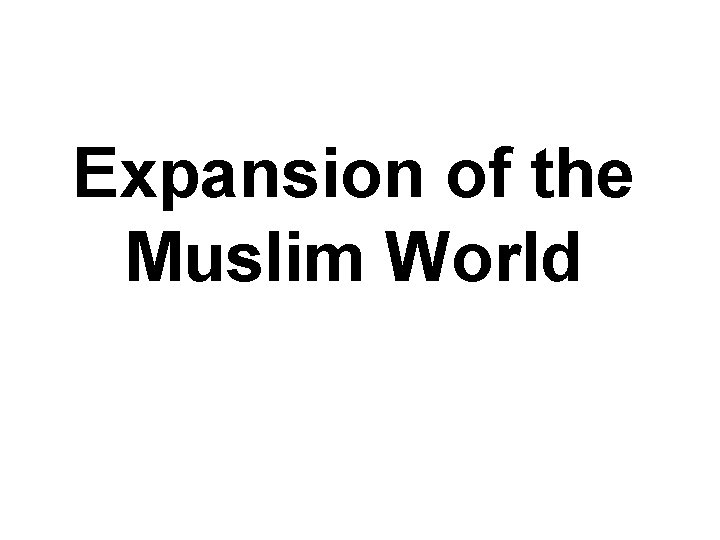 Expansion of the Muslim World 