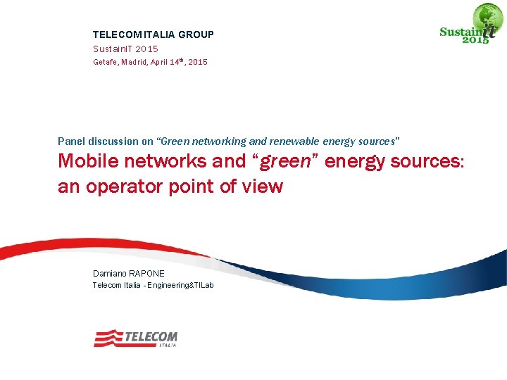 TELECOM ITALIA GROUP Sustain. IT 2015 Getafe, Madrid, April 14 th, 2015 Panel discussion