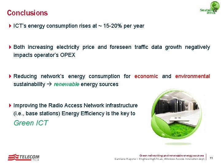 Conclusions 4 ICT’s energy consumption rises at ~ 15 -20% per year 4 Both