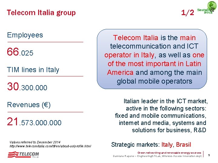 Telecom Italia group Employees 66. 025 TIM lines in Italy 30. 300. 000 Revenues