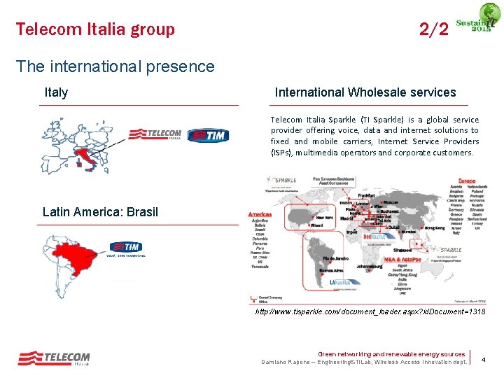 Telecom Italia group 2/2 The international presence Italy International Wholesale services Telecom Italia Sparkle