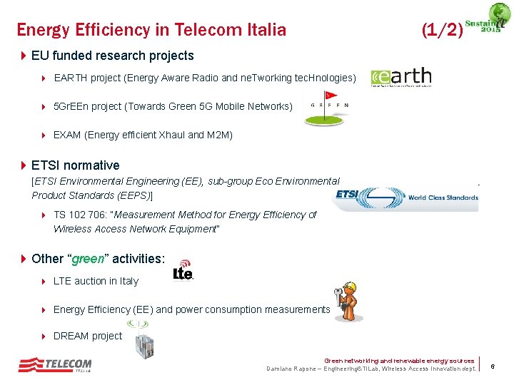 Energy Efficiency in Telecom Italia (1/2) 4 EU funded research projects EARTH project (Energy