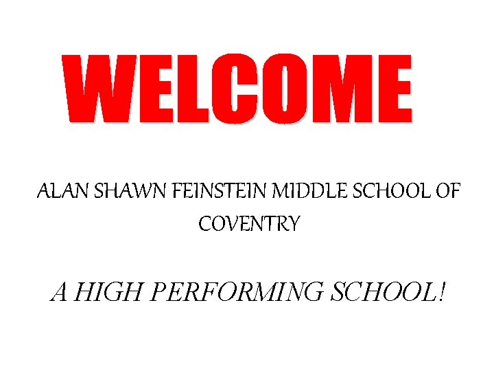 ALAN SHAWN FEINSTEIN MIDDLE SCHOOL OF COVENTRY A HIGH PERFORMING SCHOOL! 