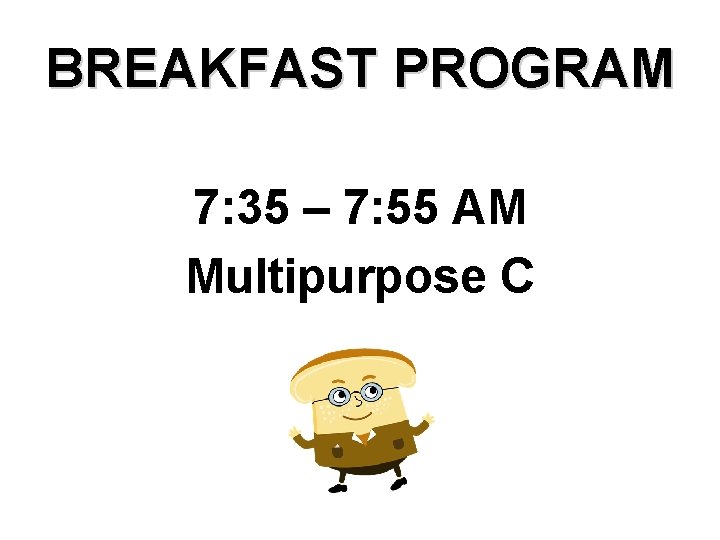 BREAKFAST PROGRAM 7: 35 – 7: 55 AM Multipurpose C 