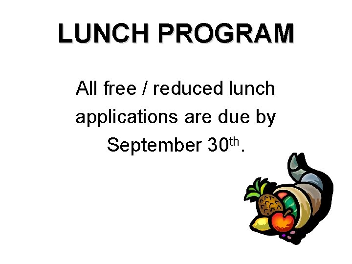 LUNCH PROGRAM All free / reduced lunch applications are due by September 30 th.