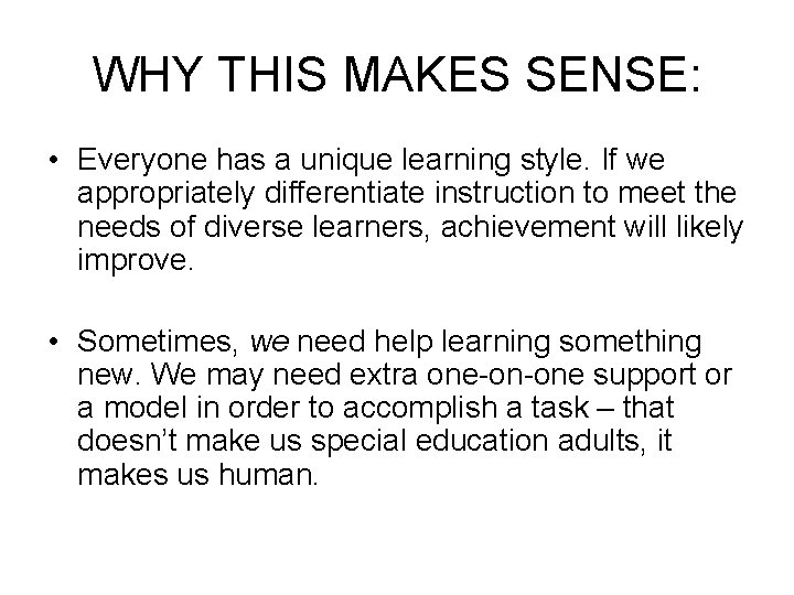 WHY THIS MAKES SENSE: • Everyone has a unique learning style. If we appropriately