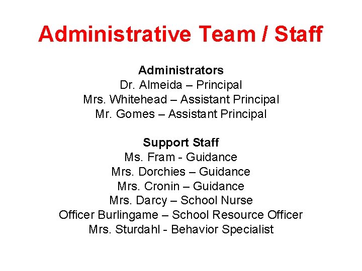 Administrative Team / Staff Administrators Dr. Almeida – Principal Mrs. Whitehead – Assistant Principal