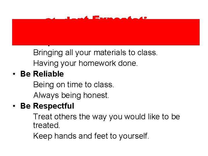  • Be Responsible Bringing all your materials to class. Having your homework done.