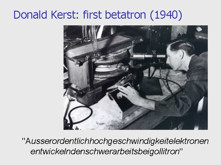 Donald Kerst: first betatron (1940) "Ausserordentlichhochgeschwindigkeitelektronen entwickelndenschwerarbeitsbeigollitron" 