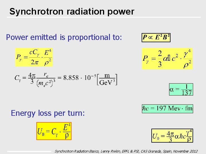 Synchrotron radiation power Power emitted is proportional to: Energy loss per turn: Synchrotron Radiation