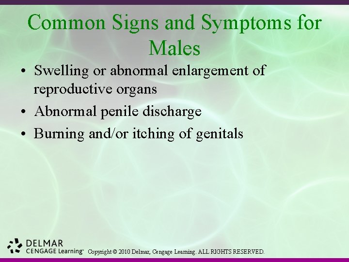 Common Signs and Symptoms for Males • Swelling or abnormal enlargement of reproductive organs