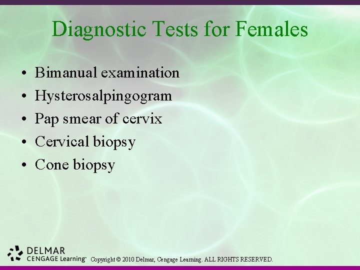 Diagnostic Tests for Females • • • Bimanual examination Hysterosalpingogram Pap smear of cervix