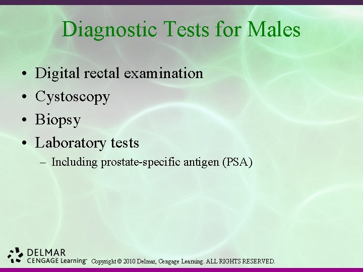 Diagnostic Tests for Males • • Digital rectal examination Cystoscopy Biopsy Laboratory tests –