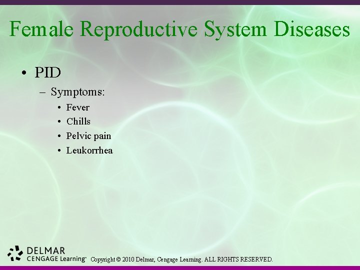Female Reproductive System Diseases • PID – Symptoms: • • Fever Chills Pelvic pain