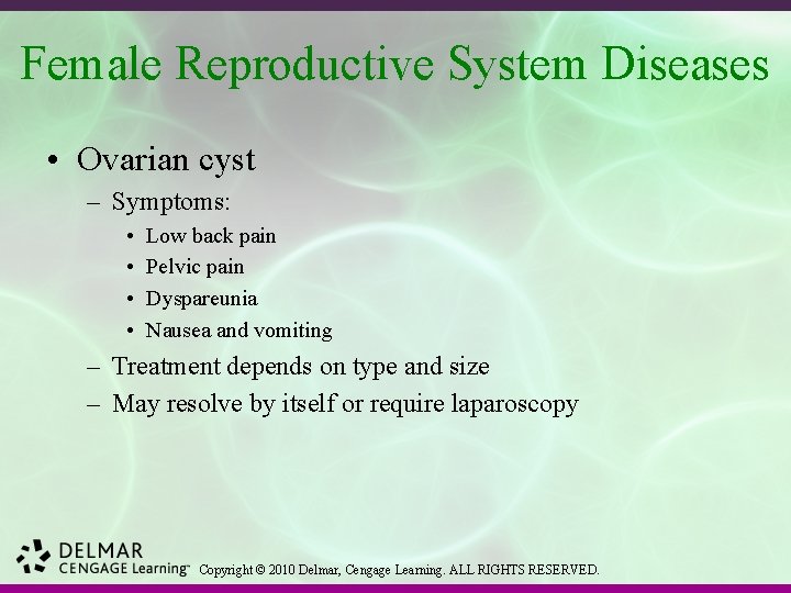 Female Reproductive System Diseases • Ovarian cyst – Symptoms: • • Low back pain
