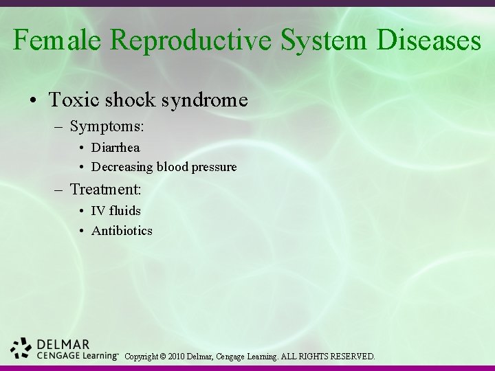 Female Reproductive System Diseases • Toxic shock syndrome – Symptoms: • Diarrhea • Decreasing