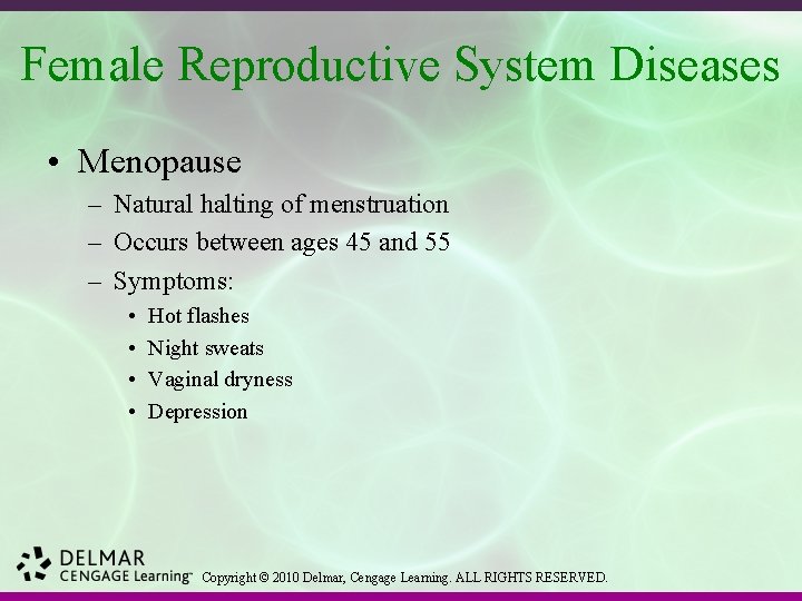 Female Reproductive System Diseases • Menopause – Natural halting of menstruation – Occurs between