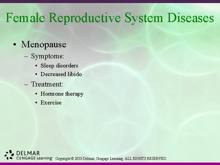 Female Reproductive System Diseases • Menopause – Symptoms: • Sleep disorders • Decreased libido