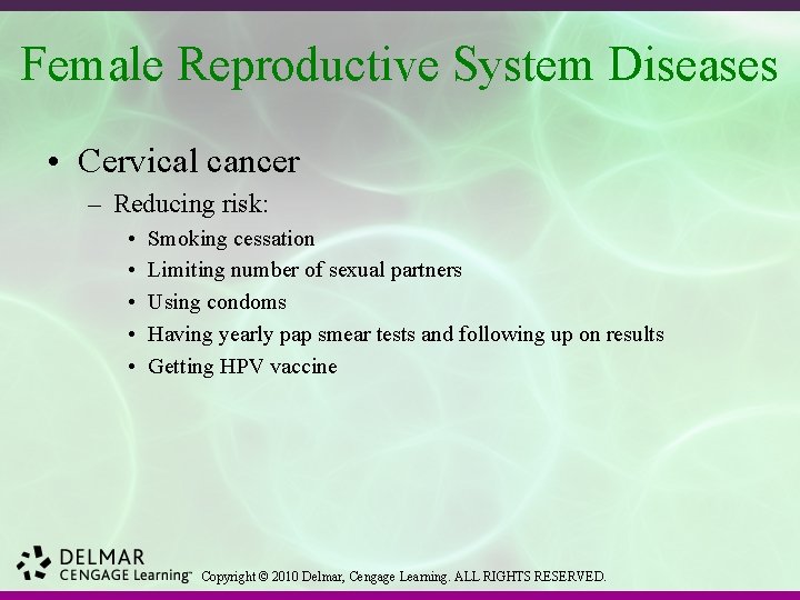 Female Reproductive System Diseases • Cervical cancer – Reducing risk: • • • Smoking