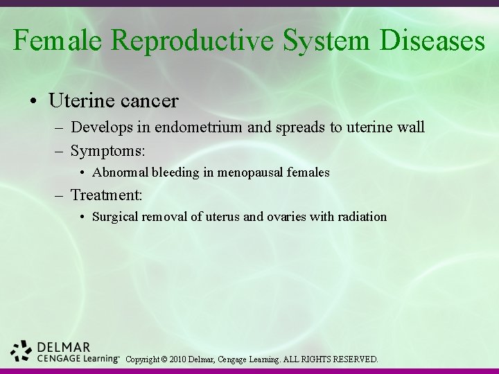 Female Reproductive System Diseases • Uterine cancer – Develops in endometrium and spreads to