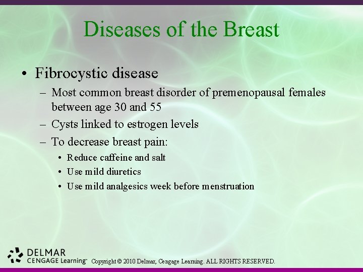 Diseases of the Breast • Fibrocystic disease – Most common breast disorder of premenopausal
