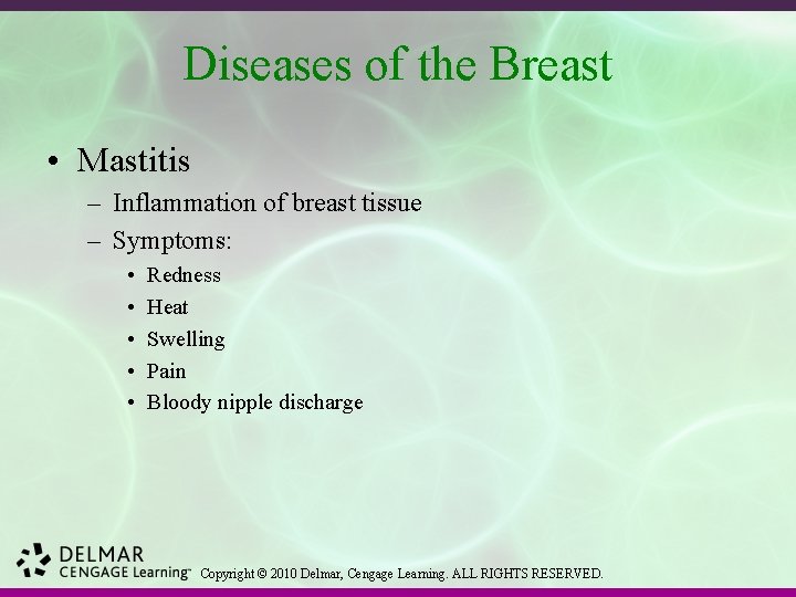 Diseases of the Breast • Mastitis – Inflammation of breast tissue – Symptoms: •