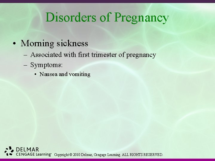 Disorders of Pregnancy • Morning sickness – Associated with first trimester of pregnancy –