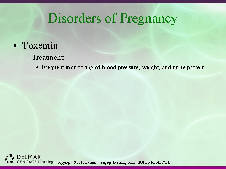 Disorders of Pregnancy • Toxemia – Treatment: • Frequent monitoring of blood pressure, weight,
