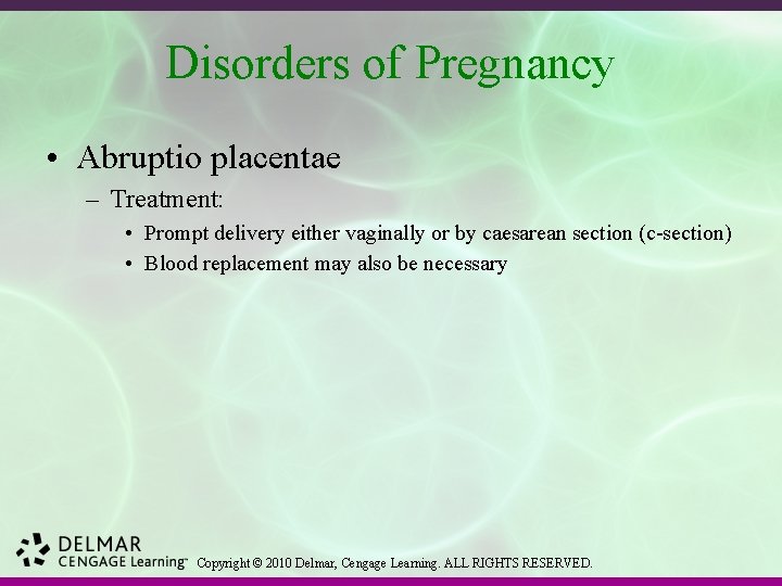 Disorders of Pregnancy • Abruptio placentae – Treatment: • Prompt delivery either vaginally or