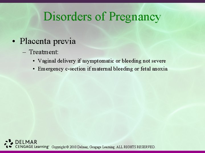 Disorders of Pregnancy • Placenta previa – Treatment: • Vaginal delivery if asymptomatic or