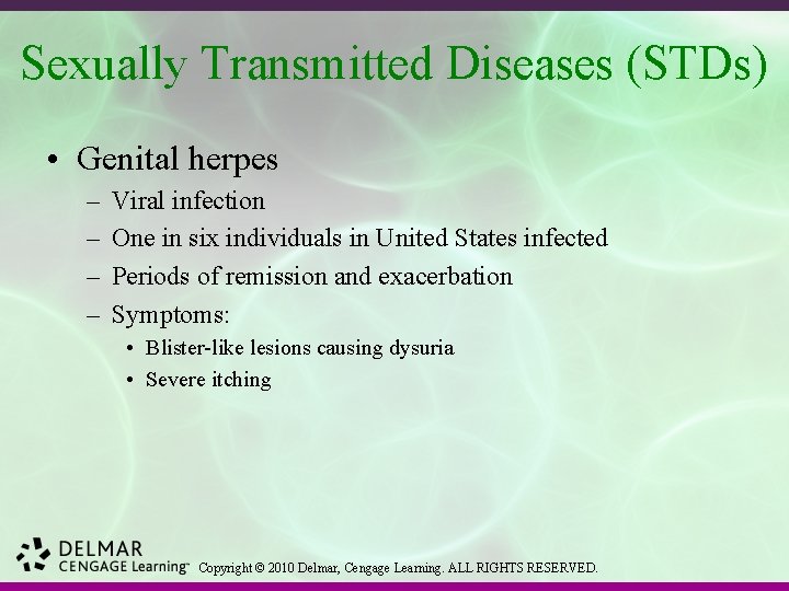 Sexually Transmitted Diseases (STDs) • Genital herpes – – Viral infection One in six