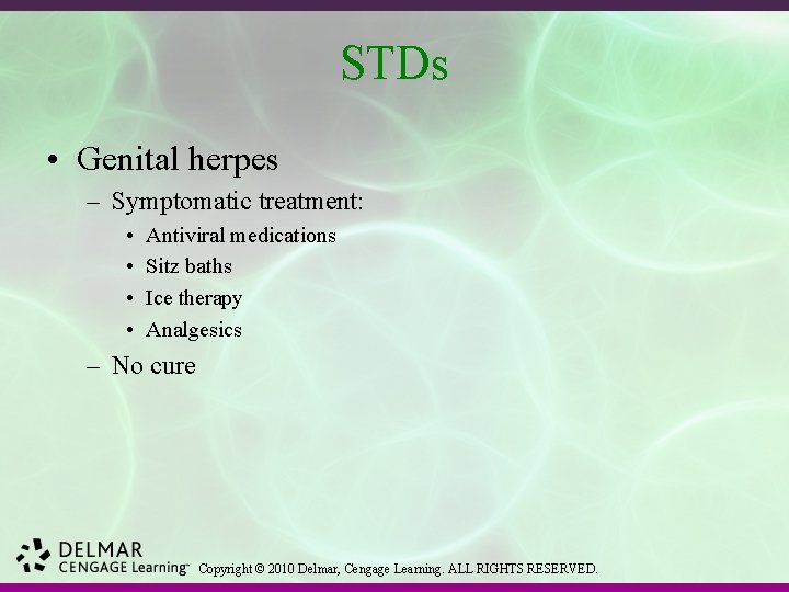 STDs • Genital herpes – Symptomatic treatment: • • Antiviral medications Sitz baths Ice